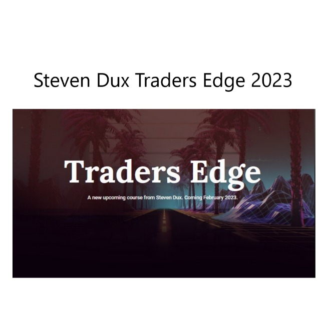 Steven Dux - Traders Edge 2023 Strategies that Made Me 8-Figures-趋势跟踪之道Pro