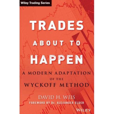 Trades About to Happen A Modern Adaptation of the Wyckoff Method David Weiss-趋势跟踪之道Pro