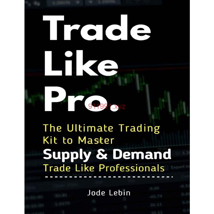 Trade Like Pro The Ultimate Trading Kit to Master Supply & Demand Trade Like Professionals-趋势跟踪之道Pro